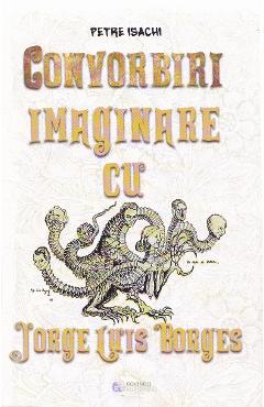 Poza produsului Convorbiri imaginare cu Jorge Luis Borges - Petre Isachi