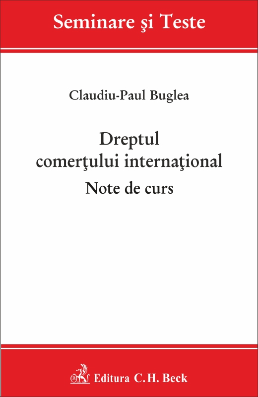 Dreptul comertului international. Note de curs - Claudiu-Paul Buglea