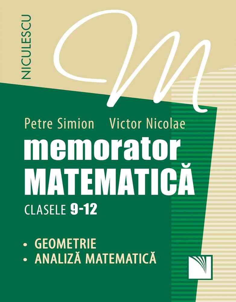 Memorator matematica: Geometrie, analiza matematica - Clasele 9-12 - Petre Simion, Victor Nicolae