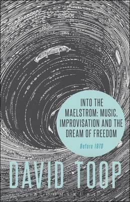 Into the Maelstrom: Music, Improvisation and the Dream of Fr