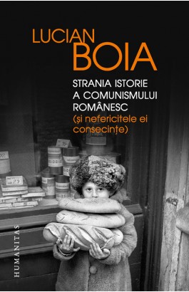 Strania istorie a comunismului romanesc (si nefericitele ei consecinte) - Lucian Boia